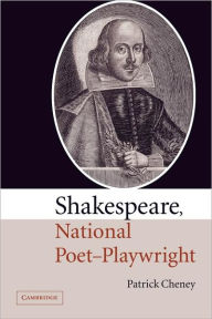 Title: Shakespeare, National Poet-Playwright, Author: Patrick Cheney