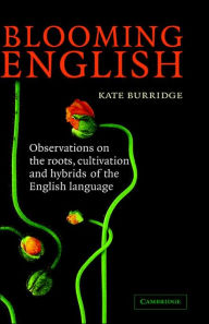 Blooming English: Observations on the Roots, Cultivation and Hybrids of the English Language