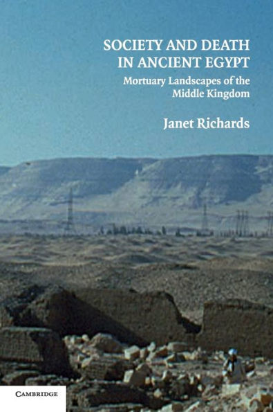 Society and Death in Ancient Egypt: Mortuary Landscapes of the Middle Kingdom