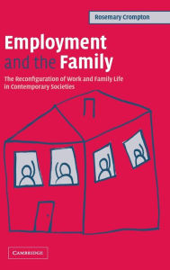 Title: Employment and the Family: The Reconfiguration of Work and Family Life in Contemporary Societies, Author: Rosemary Crompton