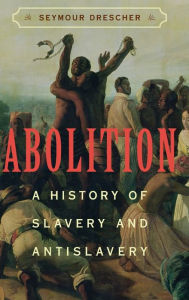 Title: Abolition: A History of Slavery and Antislavery, Author: Seymour Drescher