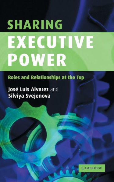 Sharing Executive Power: Roles and Relationships at the Top