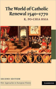 Title: The World of Catholic Renewal, 1540-1770 / Edition 2, Author: R. Po-Chia Hsia