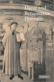 Title: Dante and Renaissance Florence, Author: Simon A. Gilson