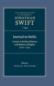 Title: Journal to Stella: Letters to Esther Johnson and Rebecca Dingley, 1710-1713, Author: Jonathan Swift