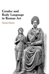 Title: Gender and Body Language in Roman Art, Author: Glenys Davies