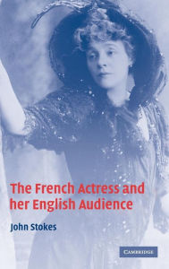 Title: The French Actress and her English Audience, Author: John Stokes