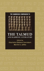 Title: The Cambridge Companion to the Talmud and Rabbinic Literature, Author: Charlotte Elisheva Fonrobert