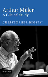 Title: Arthur Miller: A Critical Study, Author: Christopher Bigsby