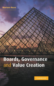 Title: Boards, Governance and Value Creation: The Human Side of Corporate Governance / Edition 1, Author: Morten Huse