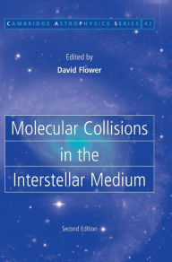 Title: Molecular Collisions in the Interstellar Medium / Edition 2, Author: David Flower