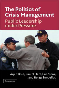 The Politics of Crisis Management: Public Leadership Under Pressure