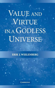 Title: Value and Virtue in a Godless Universe, Author: Erik J. Wielenberg