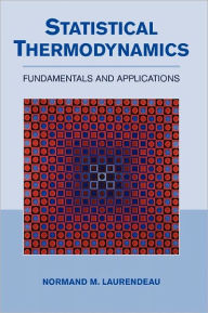 Title: Statistical Thermodynamics: Fundamentals and Applications / Edition 1, Author: Normand M. Laurendeau