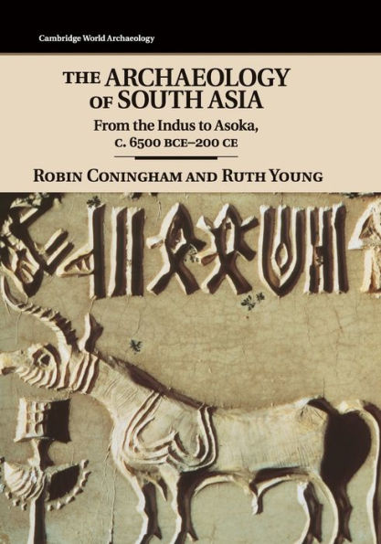 The Archaeology of South Asia: From the Indus to Asoka, c.6500 BCE-200 CE