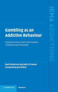 Title: Gambling as an Addictive Behaviour: Impaired Control, Harm Minimisation, Treatment and Prevention, Author: Mark Dickerson