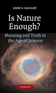 Title: Is Nature Enough?: Meaning and Truth in the Age of Science, Author: John F. Haught