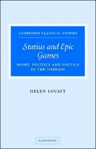 Title: Statius and Epic Games: Sport, Politics and Poetics in the Thebaid, Author: Helen Lovatt