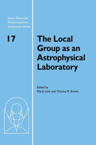 Title: The Local Group as an Astrophysical Laboratory: Proceedings of the Space Telescope Science Institute Symposium, held in Baltimore, Maryland May 5-8, 2003, Author: Mario Livio