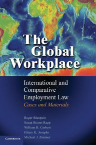 Title: The Global Workplace: International and Comparative Employment Law - Cases and Materials / Edition 1, Author: Roger Blanpain