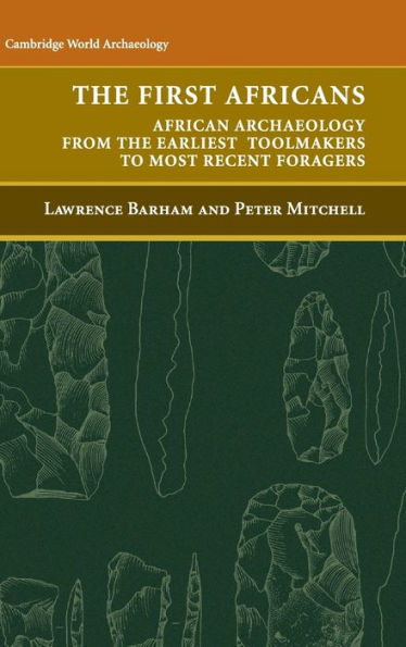 The First Africans: African Archaeology from the Earliest Toolmakers to Most Recent Foragers / Edition 1