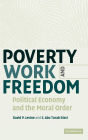 Poverty, Work, and Freedom: Political Economy and the Moral Order
