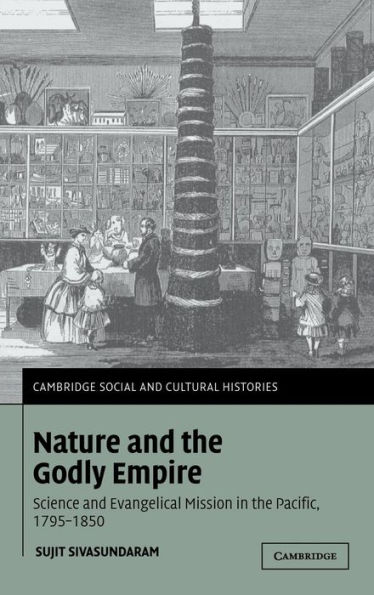 Nature and the Godly Empire: Science and Evangelical Mission in the Pacific, 1795-1850