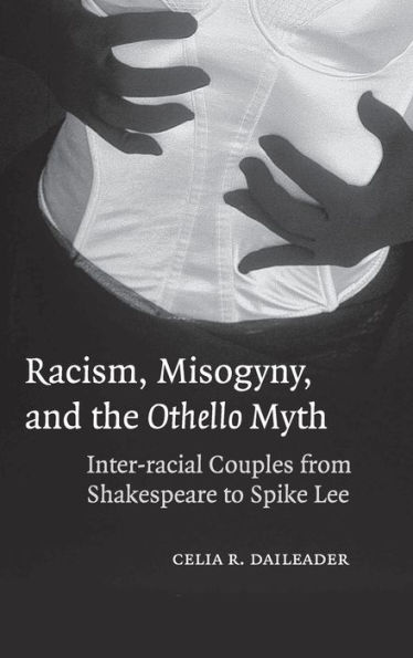Racism, Misogyny, and the Othello Myth: Inter-racial Couples from Shakespeare to Spike Lee
