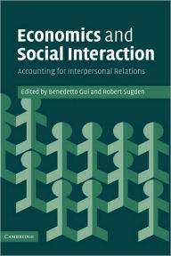 Title: Economics and Social Interaction: Accounting for Interpersonal Relations, Author: Benedetto Gui