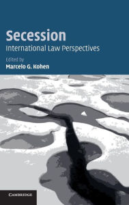 Title: Secession: International Law Perspectives, Author: Marcelo G. Kohen
