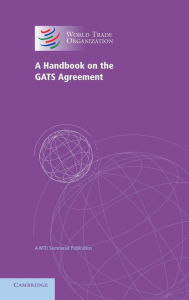 Title: A Handbook on the GATS Agreement: A WTO Secretariat Publication, Author: World Trade Organization