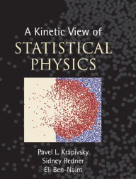 Title: A Kinetic View of Statistical Physics, Author: Pavel L. Krapivsky