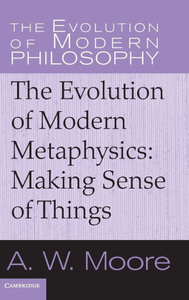 The Evolution of Modern Metaphysics: Making Sense of Things