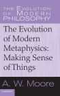 The Evolution of Modern Metaphysics: Making Sense of Things