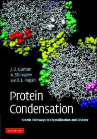 Title: Protein Condensation: Kinetic Pathways to Crystallization and Disease, Author: James D. Gunton