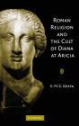 Roman Religion and the Cult of Diana at Aricia