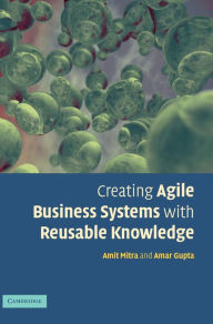 Title: Creating Agile Business Systems with Reusable Knowledge, Author: A. Mitra