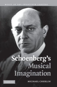 Title: Schoenberg's Musical Imagination, Author: Michael Cherlin