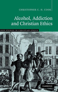 Title: Alcohol, Addiction and Christian Ethics, Author: Christopher C. H. Cook