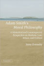 Adam Smith's Moral Philosophy: A Historical and Contemporary Perspective on Markets, Law, Ethics, and Culture