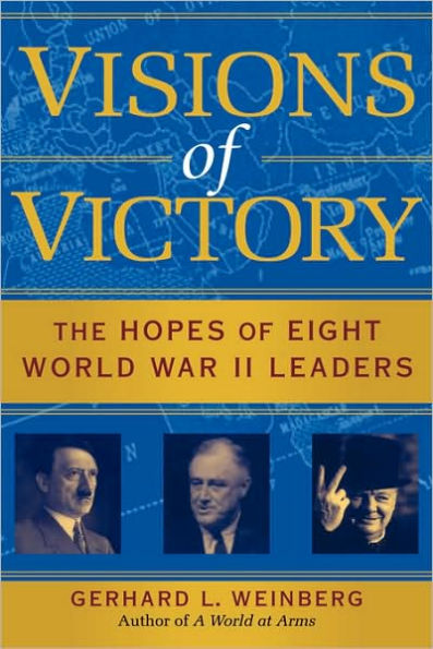 Visions of Victory: The Hopes of Eight World War II Leaders