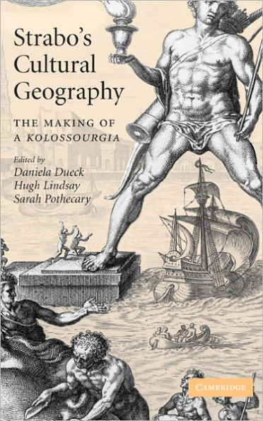 Strabo's Cultural Geography: The Making of a Kolossourgia