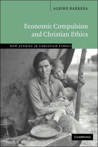 Title: Economic Compulsion and Christian Ethics, Author: Albino Barrera