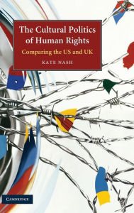 Title: The Cultural Politics of Human Rights: Comparing the US and UK, Author: Kate Nash