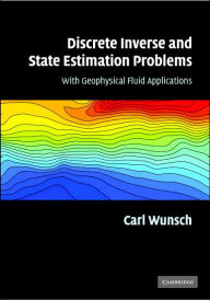 Title: Discrete Inverse and State Estimation Problems: With Geophysical Fluid Applications / Edition 1, Author: Carl Wunsch