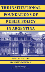 Title: The Institutional Foundations of Public Policy in Argentina: A Transactions Cost Approach, Author: Pablo T. Spiller