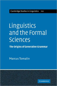 Title: Linguistics and the Formal Sciences: The Origins of Generative Grammar, Author: Marcus Tomalin