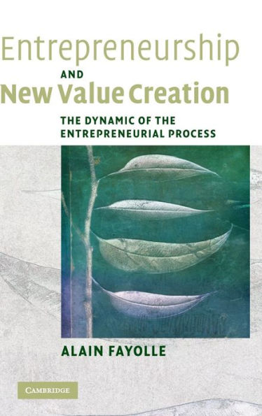 Entrepreneurship and New Value Creation: The Dynamic of the Entrepreneurial Process