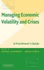 Managing Economic Volatility and Crises: A Practitioner's Guide / Edition 1