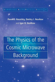 Title: The Physics of the Cosmic Microwave Background, Author: Pavel D. Naselsky